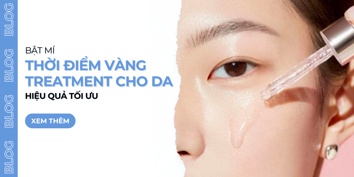 Bật mí thời điểm vàng để treatment cho da hiệu quả